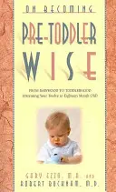 Wie man als Kleinkind klug wird: Vom Babyalter zum Kleinkindalter (Elternschaft für Zwölf- bis Achtzehnmonatskinder) - On Becoming Pre-Toddlerwise: From Babyhood to Toddlerhood (Parenting Your Twelve to Eighteen Month Old)