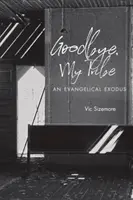 Auf Wiedersehen, mein Stamm: Ein evangelikaler Exodus - Goodbye, My Tribe: An Evangelical Exodus