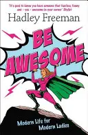 Be Awesome - Modernes Leben für moderne Frauen - Be Awesome - Modern Life for Modern Ladies