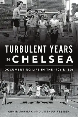 Turbulente Jahre in Chelsea: Dokumentieren des Lebens in den 70er und 80er Jahren - Turbulent Years in Chelsea: Documenting Life in the 70s and 80s
