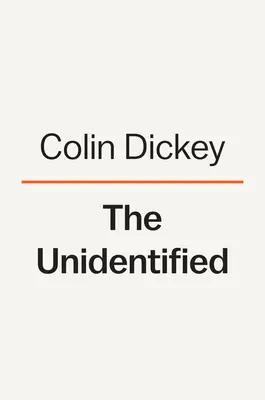 Das Unbekannte: Mythische Monster, außerirdische Begegnungen und unsere Besessenheit mit dem Unerklärlichen - The Unidentified: Mythical Monsters, Alien Encounters, and Our Obsession with the Unexplained