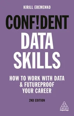 Souveräne Datenkompetenz: Wie Sie mit Daten arbeiten und Ihre Karriere zukunftssicher machen - Confident Data Skills: How to Work with Data and Futureproof Your Career