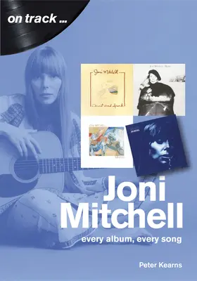 Joni Mitchell: Jedes Album, jeder Song - Joni Mitchell: Every Album, Every Song