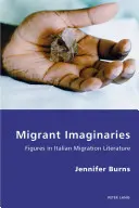 Migranten-Imaginarien: Figuren in der italienischen Migrationsliteratur - Migrant Imaginaries: Figures in Italian Migration Literature