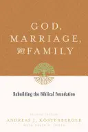 Gott, Ehe und Familie: Die Wiederherstellung des biblischen Fundaments (Zweite Auflage) - God, Marriage, and Family: Rebuilding the Biblical Foundation (Second Edition)