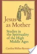 Jesus als Mutter, 16: Studien zur Spiritualität des Hochmittelalters - Jesus as Mother, 16: Studies in the Spirituality of the High Middle Ages