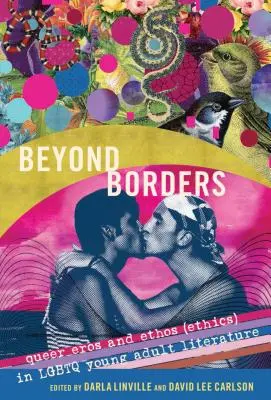 Jenseits der Grenzen: Queer Eros und Ethos (Ethik) in der LGBTQ-Literatur für junge Erwachsene - Beyond Borders: Queer Eros and Ethos (Ethics) in LGBTQ Young Adult Literature
