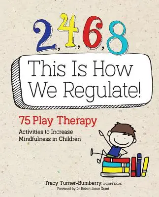 2, 4, 6, 8 So regulieren wir: 75 spieltherapeutische Aktivitäten zur Förderung der Achtsamkeit bei Kindern - 2, 4, 6, 8 This Is How We Regulate: 75 Play Therapy Activities to Increase Mindfulness in Children