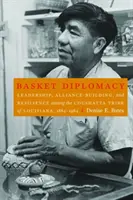 Korbdiplomatie: Führung, Bündnisbildung und Widerstandsfähigkeit beim Stamm der Coushatta in Louisiana, 1884-1984 - Basket Diplomacy: Leadership, Alliance-Building, and Resilience Among the Coushatta Tribe of Louisiana, 1884-1984