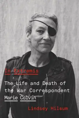 In Extremis: Das Leben und Sterben der Kriegsberichterstatterin Marie Colvin - In Extremis: The Life and Death of the War Correspondent Marie Colvin