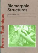 Biomorphe Strukturen: Von der Natur inspirierte Architektur - Biomorphic Structures: Architecture Inspired by Nature