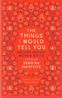 Die Dinge, die ich dir erzählen würde: Britische Musliminnen schreiben - The Things I Would Tell You: British Muslim Women Write