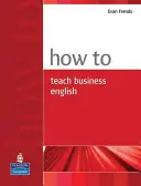 Wie man Wirtschaftsenglisch unterrichtet - How to Teach Business English