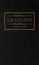 Dinge, die jeder Hochschulabsolvent wissen sollte: Ein Handbuch für die reale Welt - Stuff Every Graduate Should Know: A Handbook for the Real World