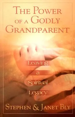 Die Macht eines gottesfürchtigen Großelternteils: Ein geistliches Erbe hinterlassen - The Power of a Godly Grandparent: Leaving a Spiritual Legacy