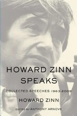 Howard Zinn spricht: Gesammelte Reden 1963-2009 - Howard Zinn Speaks: Collected Speeches 1963-2009