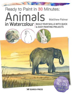 Fertig zum Malen in 30 Minuten: Tiere in Aquarell: Erweitern Sie Ihre Fertigkeiten mit schnellen und einfachen Malprojekten - Ready to Paint in 30 Minutes: Animals in Watercolour: Build Your Skills with Quick & Easy Painting Projects