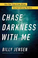 Jage die Dunkelheit mit mir: Wie ein Kriminalschriftsteller anfing, Morde aufzuklären - Chase Darkness with Me: How One True-Crime Writer Started Solving Murders