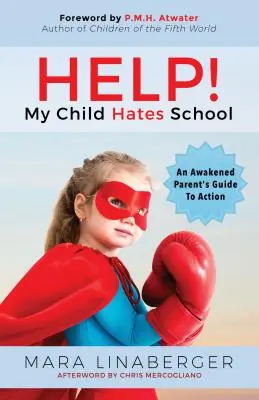 Hilfe! Mein Kind hasst die Schule: Ein Handlungsleitfaden für erwachte Eltern - Help! My Child Hates School: An Awakened Parent's Guide to Action