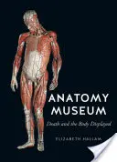 Anatomie-Museum: Der Tod und der ausgestellte Körper - Anatomy Museum: Death and the Body Displayed