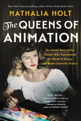 Die Königinnen der Animation: Die unbekannte Geschichte der Frauen, die die Welt von Disney veränderten und Filmgeschichte schrieben - The Queens of Animation: The Untold Story of the Women Who Transformed the World of Disney and Made Cinematic History