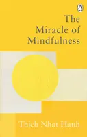 Das Wunder der Achtsamkeit - Der klassische Leitfaden zur Meditation vom weltweit meistverehrten Meister - Miracle Of Mindfulness - The Classic Guide to Meditation by the World's Most Revered Master