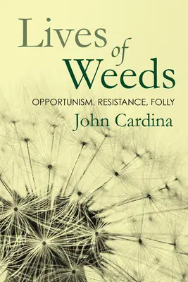 Das Leben des Unkrauts: Opportunismus, Widerstand, Dummheit - Lives of Weeds: Opportunism, Resistance, Folly