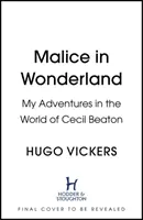 Bosheit im Wunderland - Meine Abenteuer in der Welt von Cecil Beaton - Malice in Wonderland - My Adventures in the World of Cecil Beaton