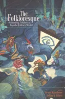 Das Folkloreske: Neuordnung der Folklore in einer Welt der Populärkultur - The Folkloresque: Reframing Folklore in a Popular Culture World