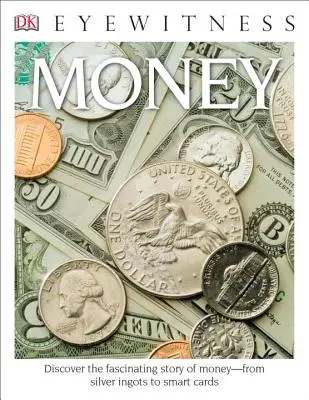 DK Eyewitness Books: Geld: Entdecken Sie die faszinierende Geschichte des Geldes vom Silberbarren bis zur Chipkarte - DK Eyewitness Books: Money: Discover the Fascinating Story of Money from Silver Ingots to Smart Cards