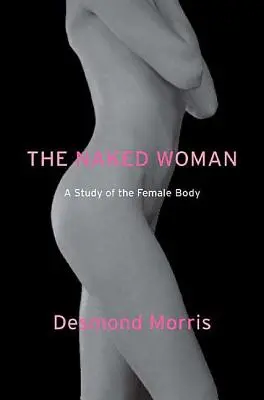 Die nackte Frau: Eine Studie über den weiblichen Körper - The Naked Woman: A Study of the Female Body