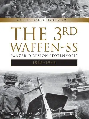 Die 3. Waffen-SS Panzer-Division Totenkopf, 1939-1943: Eine illustrierte Geschichte, Bd.1 - The 3rd Waffen-SS Panzer Division Totenkopf, 1939-1943: An Illustrated History, Vol.1