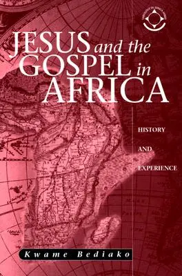 Jesus und das Evangelium in Afrika: Geschichte und Erfahrung - Jesus and the Gospel in Africa: History and Experience