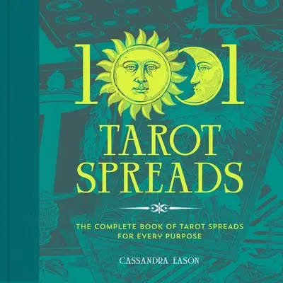 1001 Tarot Legesysteme: Das komplette Buch der Tarot Legesysteme für jeden Zweck - 1001 Tarot Spreads: The Complete Book of Tarot Spreads for Every Purpose