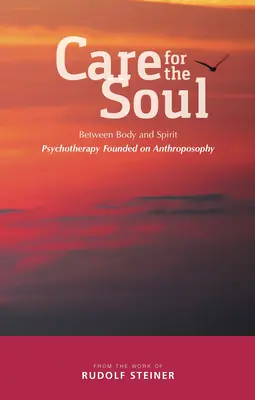 Pflege der Seele: Zwischen Körper und Geist - Psychotherapie auf der Grundlage der Anthroposophie - Care for the Soul: Between Body and Spirit - Psychotherapy Founded on Anthroposophy