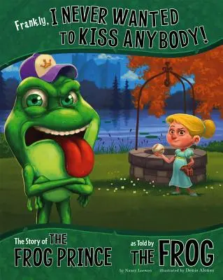 Ehrlich gesagt, wollte ich nie jemanden küssen! Die Geschichte vom Froschkönig, erzählt vom Frosch - Frankly, I Never Wanted to Kiss Anybody!: The Story of the Frog Prince as Told by the Frog