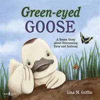 Die grünäugige Gans: Eine Boone-Geschichte über die Überwindung von Neid und Eifersucht - Green-Eyed Goose: A Boone Story about Overcoming Envy and Jealousy