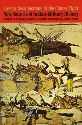 Lakota-Erinnerungen an den Custer-Kampf: Neue Quellen zur indianisch-militärischen Geschichte - Lakota Recollections of the Custer Fight: New Sources of Indian-Military History