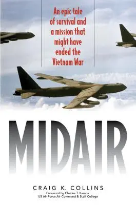 Mitten in der Luft: Eine epische Geschichte vom Überleben und einer Mission, die den Vietnamkrieg hätte beenden können - Midair: An Epic Tale of Survival and a Mission That Might Have Ended the Vietnam War