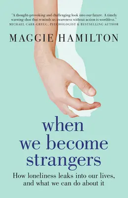 Wenn wir fremd werden: Wie die Einsamkeit in unser Leben eindringt und was wir dagegen tun können - When We Become Strangers: How Loneliness Leaks Into Our Lives, and What We Can Do about It