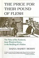 Der Preis für ihr Pfund Fleisch: Der Wert der Versklavten, vom Mutterleib bis zum Grab, beim Aufbau einer Nation - The Price for Their Pound of Flesh: The Value of the Enslaved, from Womb to Grave, in the Building of a Nation