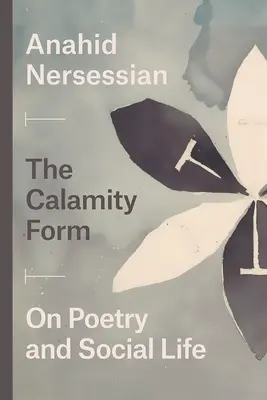 Die Form des Unheils: Über Poesie und soziales Leben - The Calamity Form: On Poetry and Social Life