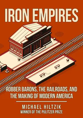 Eiserne Reiche - Raubritter, Eisenbahnen und die Entstehung des modernen Amerika - Iron Empires - Robber Barons, The Railroads, and the Making of Modern America