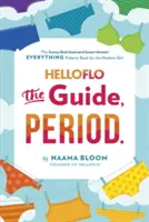 Helloflo: Der Leitfaden, Zeitraum..: Das Pubertätsbuch für das moderne Mädchen - Helloflo: The Guide, Period.: The Everything Puberty Book for the Modern Girl