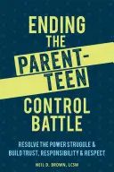 Den Kontrollkampf zwischen Eltern und Kindern beenden: Beenden Sie den Machtkampf und schaffen Sie Vertrauen, Verantwortung und Respekt - Ending the Parent-Teen Control Battle: Resolve the Power Struggle and Build Trust, Responsibility, and Respect