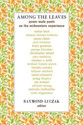 Unter den Blättern: Queer Male Poets on the Midwestern Experience - Among the Leaves: Queer Male Poets on the Midwestern Experience