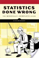 Falsche Statistik: Der bedauerlicherweise vollständige Leitfaden - Statistics Done Wrong: The Woefully Complete Guide