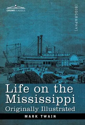 Das Leben auf dem Mississippi: Ursprünglich illustriert - Life on the Mississippi: Originally Illustrated