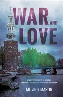 Krieg und Liebe - Das Zeugnis einer Familie über Qualen, Ausdauer und Hingabe im besetzten Amsterdam - War and Love - A family's testament of anguish, endurance and devotion in occupied Amsterdam