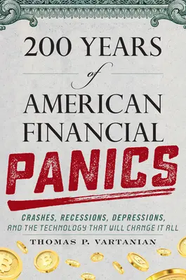 200 Jahre amerikanische Finanzpaniken: Crashs, Rezessionen, Depressionen und die Technologie, die alles verändern wird - 200 Years of American Financial Panics: Crashes, Recessions, Depressions, and the Technology That Will Change It All